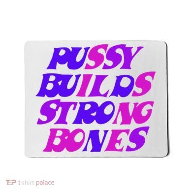 Pussy Builds Strong Bones Shirt PBSB Colored Mousepad
