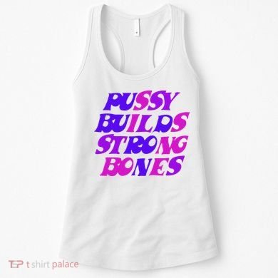 Pussy Builds Strong Bones Shirt PBSB Colored Women's Tank Top