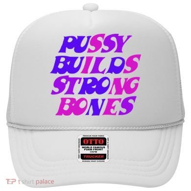 Pussy Builds Strong Bones Shirt PBSB Colored Hat