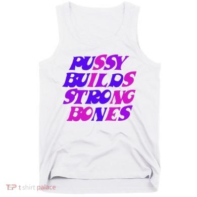 Pussy Builds Strong Bones Shirt PBSB Colored Tank Top