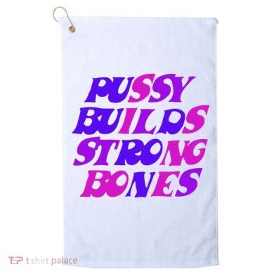 Pussy Builds Strong Bones Shirt PBSB Colored Golf Towel
