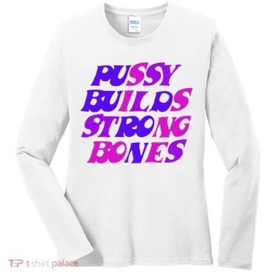 Pussy Builds Strong Bones Shirt PBSB Colored Women's Long Sleeve Shirt