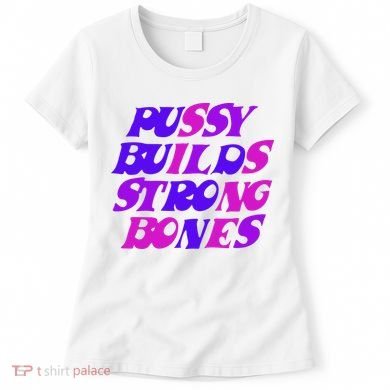 Pussy Builds Strong Bones Shirt PBSB Colored Women's T-Shirt