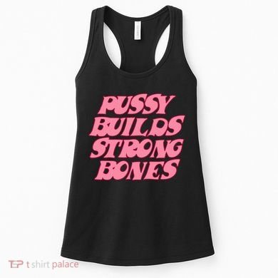 Pussy Builds Strong Bones Shirt PBSB Colored Women's Tank Top