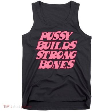 Pussy Builds Strong Bones Shirt PBSB Colored Tank Top