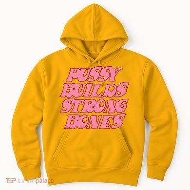 Pussy Builds Strong Bones Shirt PBSB Colored Hoodie