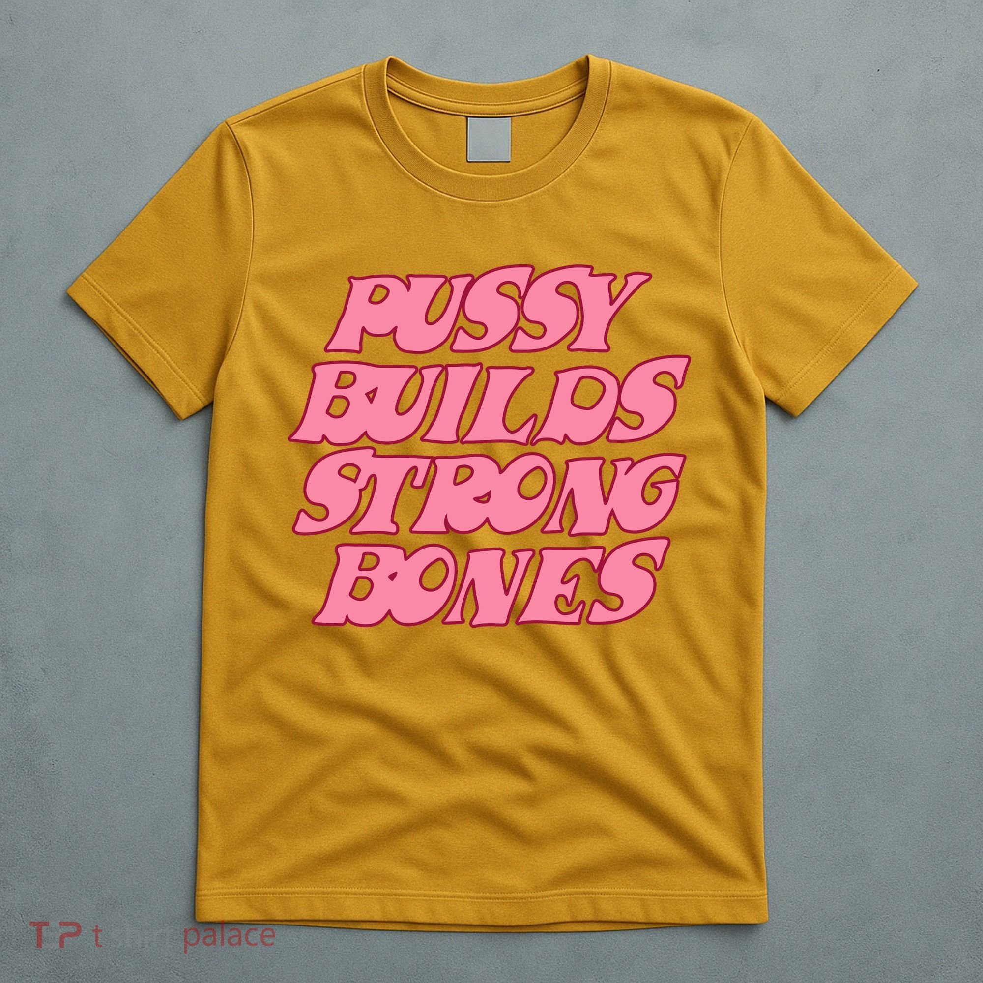 Pussy Builds Strong Bones Shirt PBSB Colored T-Shirt