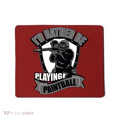 Paint Balling Tee I'd Rather Be Playing Paintball Mousepad