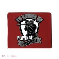 Paint Balling Tee I'd Rather Be Playing Paintball Mousepad thumb 0
