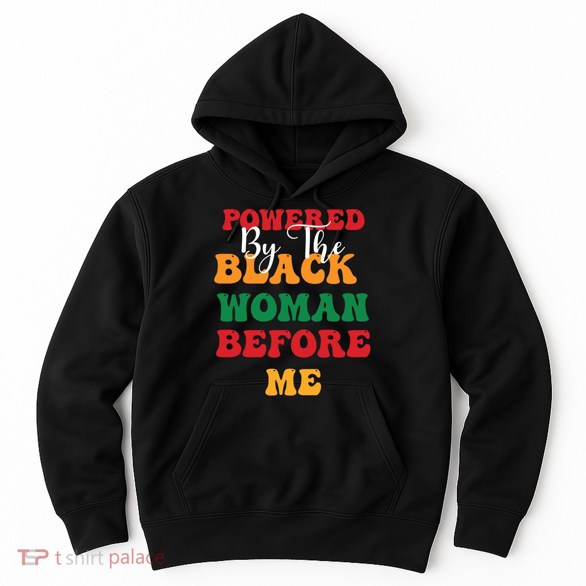 Powerd By The Black Woman Before Me For Juneteenth Day Gift Hoodie