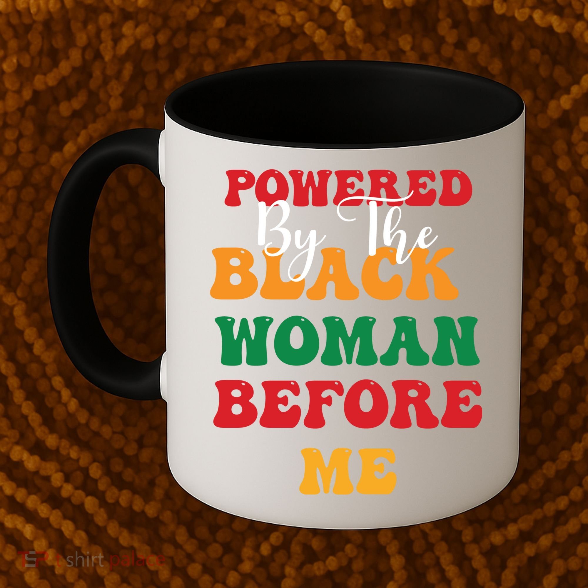 Powerd By The Black Woman Before Me For Juneteenth Day Gift Coffee Mug