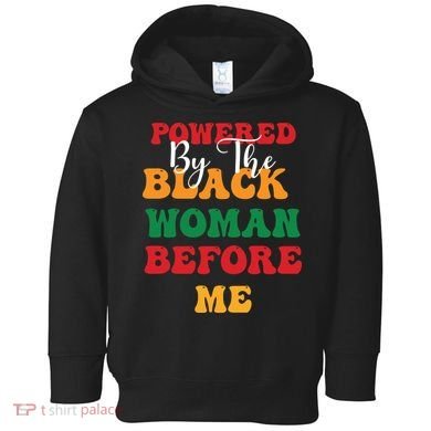 Powerd By The Black Woman Before Me For Juneteenth Day Gift Toddler Hoodie