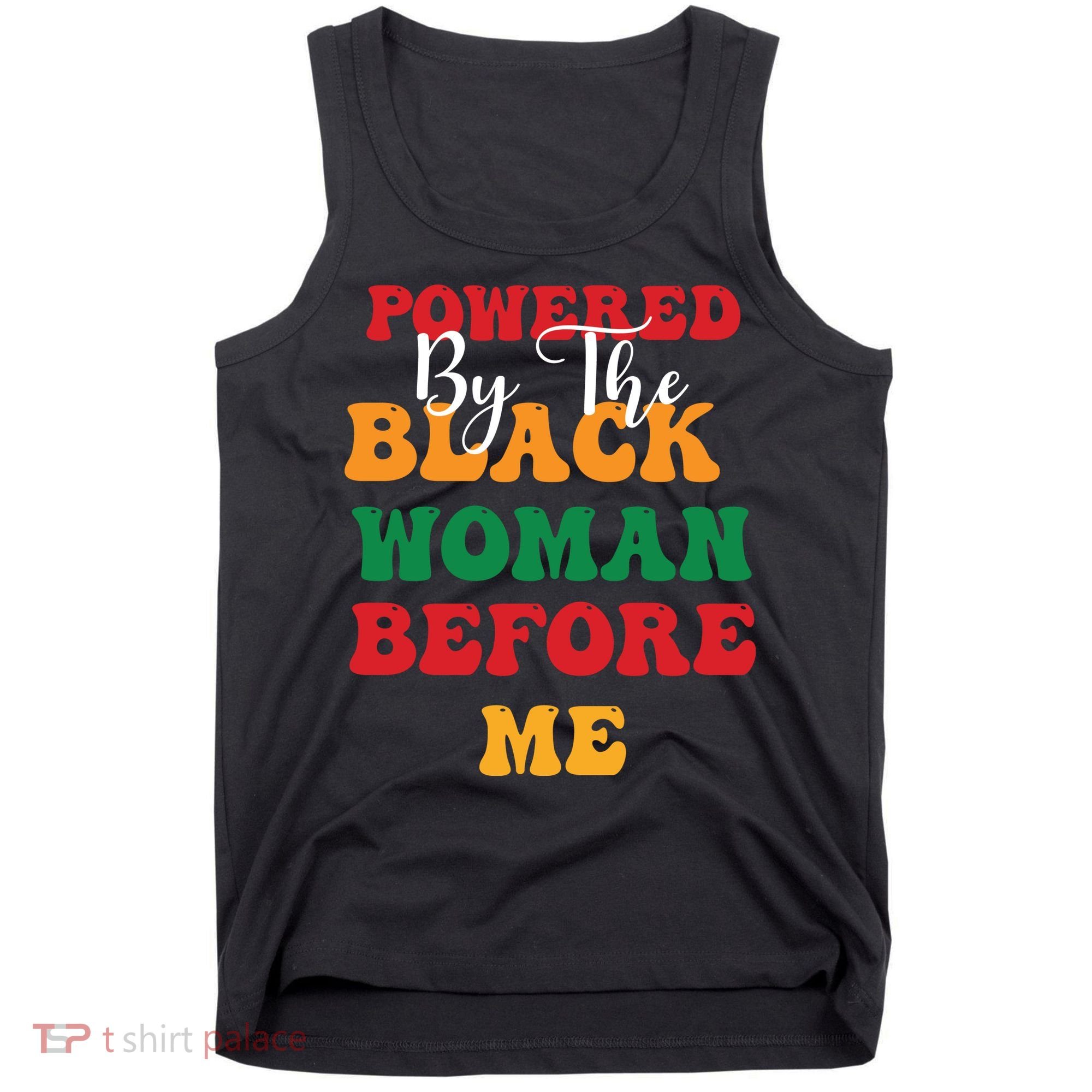 Powerd By The Black Woman Before Me For Juneteenth Day Gift Tank Top