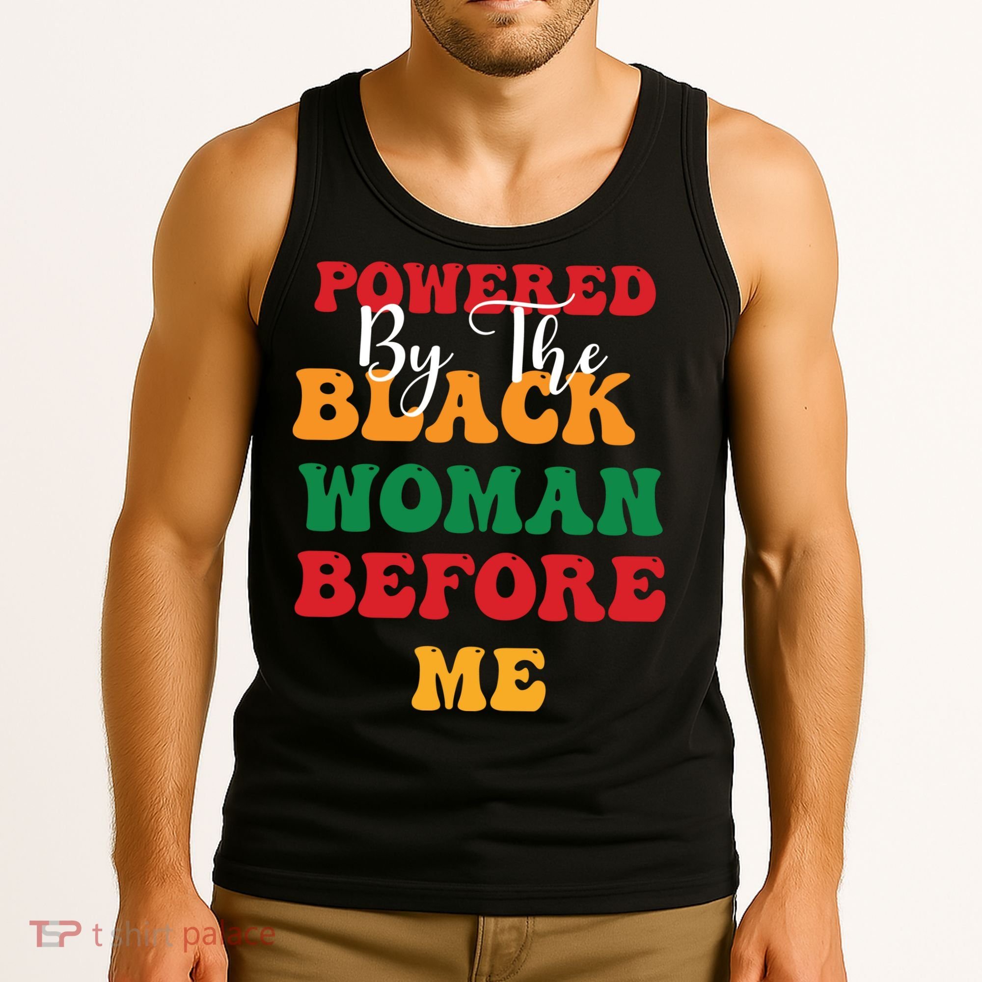 Powerd By The Black Woman Before Me For Juneteenth Day Gift Tank Top