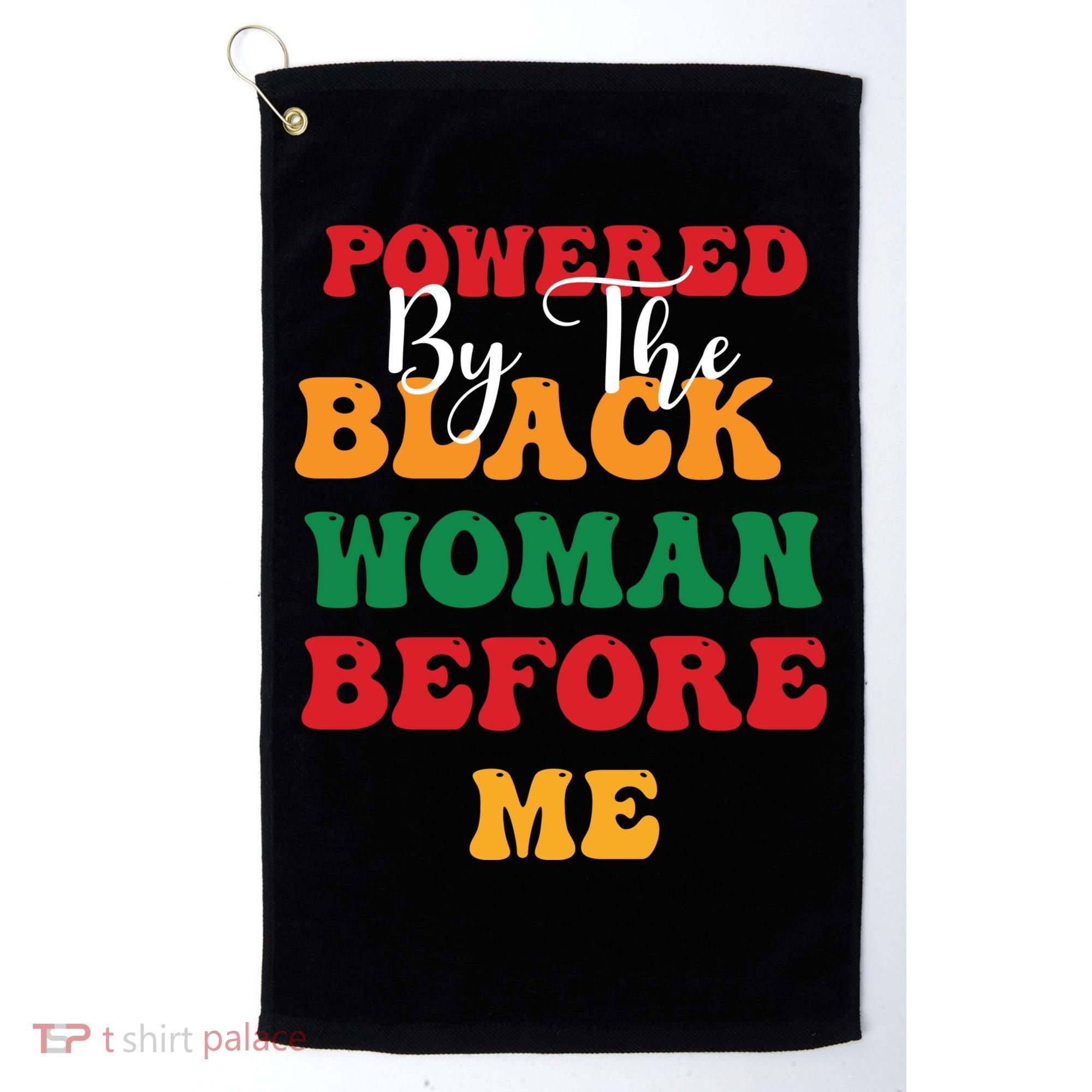 Powerd By The Black Woman Before Me For Juneteenth Day Gift Golf Towel