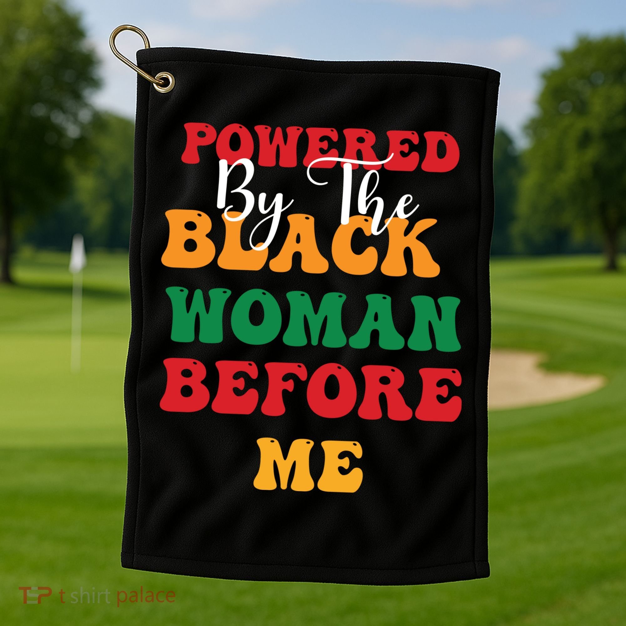 Powerd By The Black Woman Before Me For Juneteenth Day Gift Golf Towel
