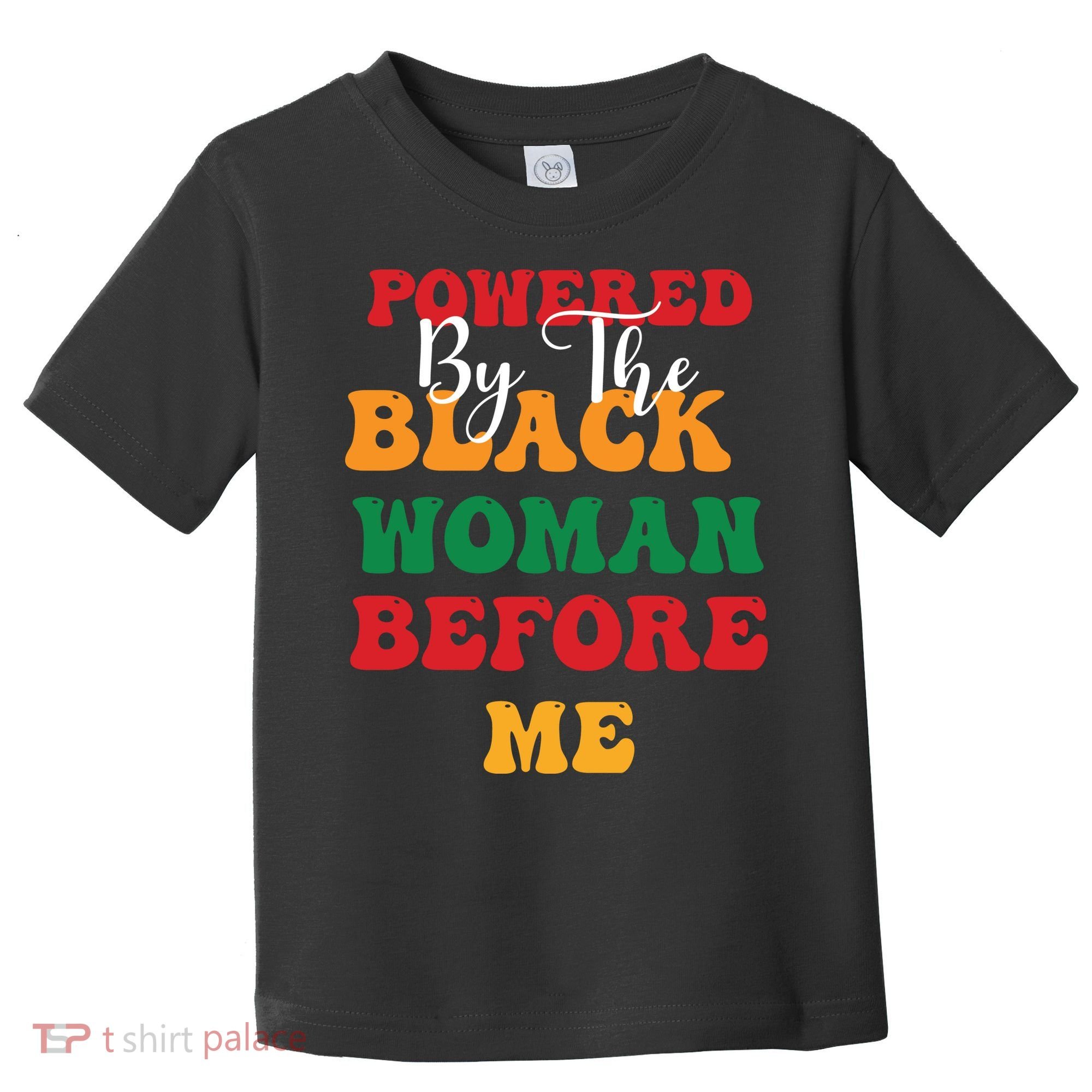 Powerd By The Black Woman Before Me For Juneteenth Day Gift Toddler T-Shirt
