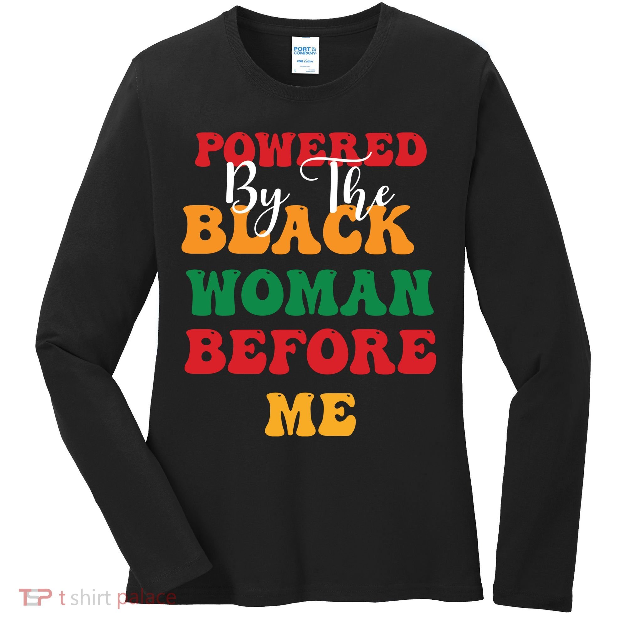 Powerd By The Black Woman Before Me For Juneteenth Day Gift Women's Long Sleeve Shirt