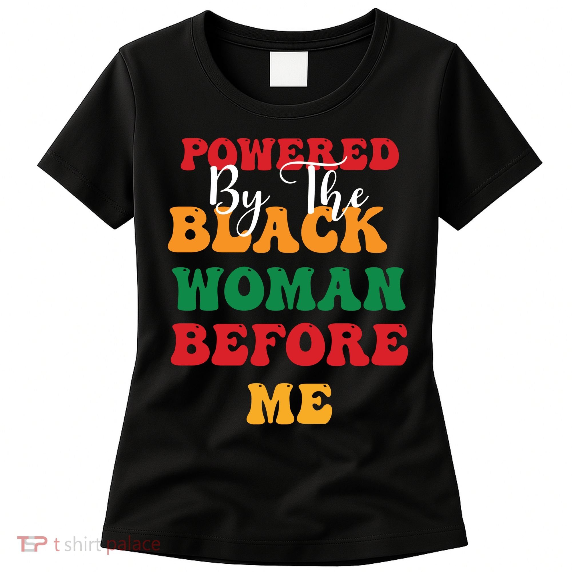 Powerd By The Black Woman Before Me For Juneteenth Day Gift Women's T-Shirt