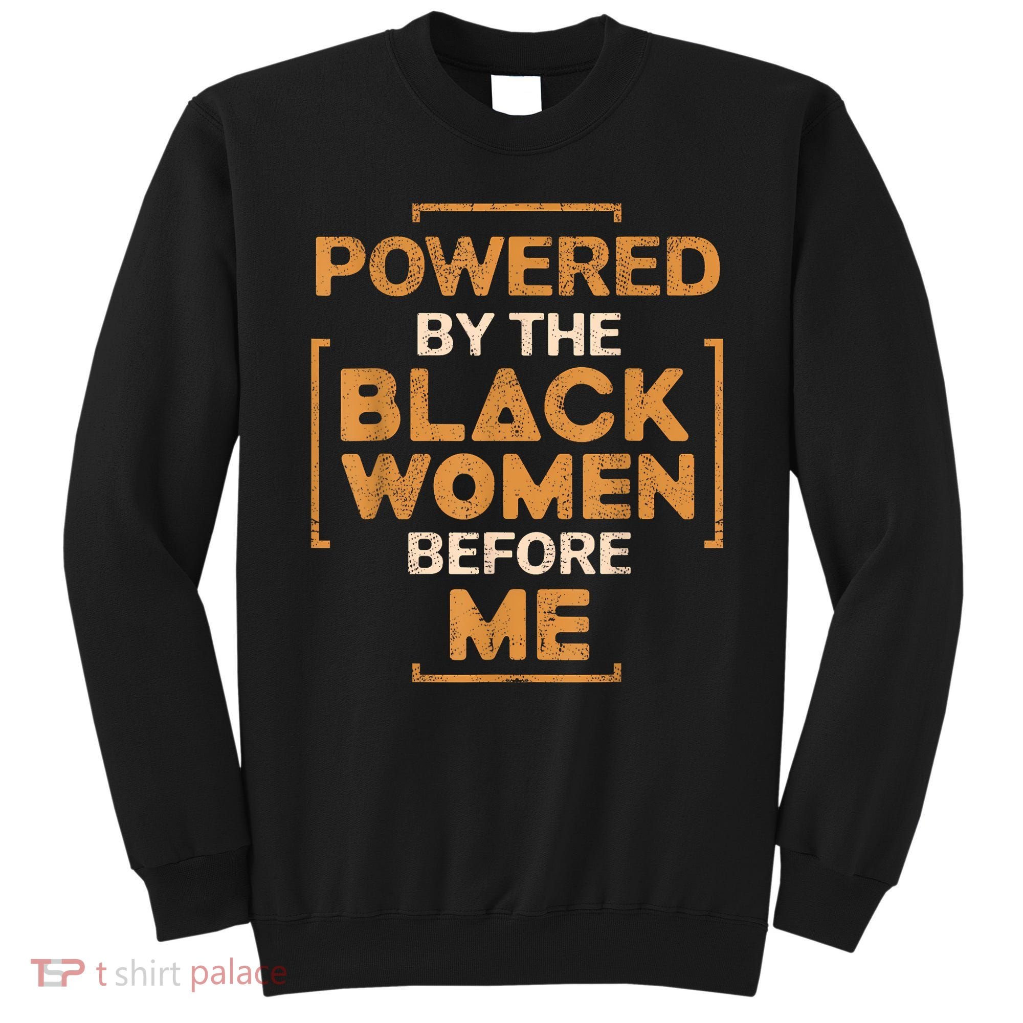 Powered By The Black Women Before Me Black History Month Sweatshirt