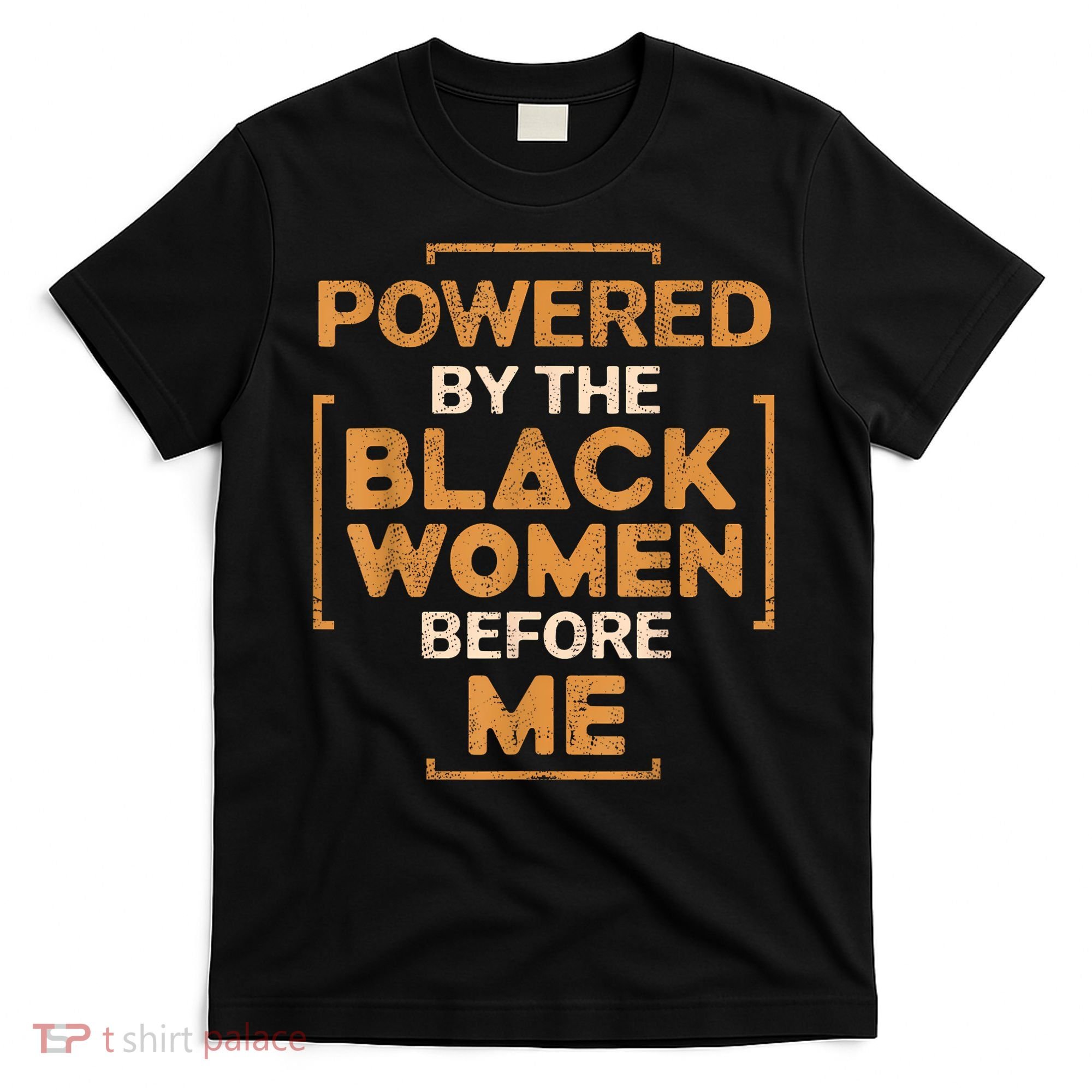 Powered By The Black Women Before Me Black History Month T-Shirt