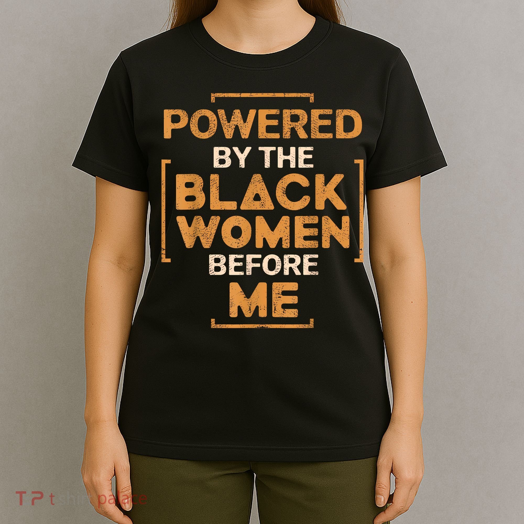 Powered By The Black Women Before Me Black History Month T-Shirt