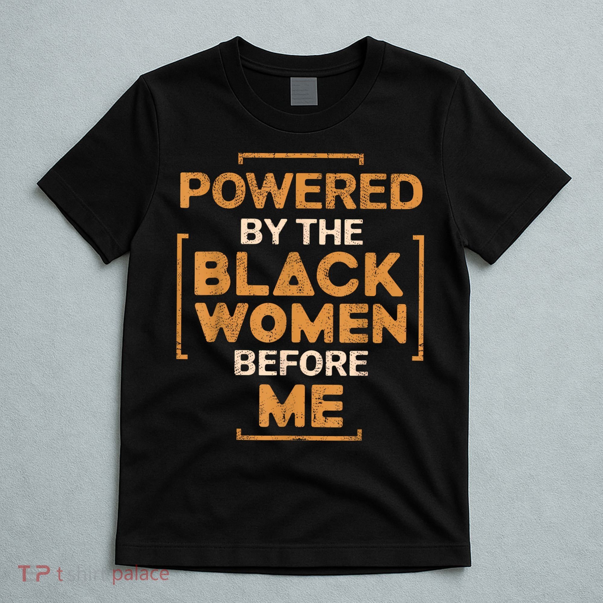 Powered By The Black Women Before Me Black History Month T-Shirt