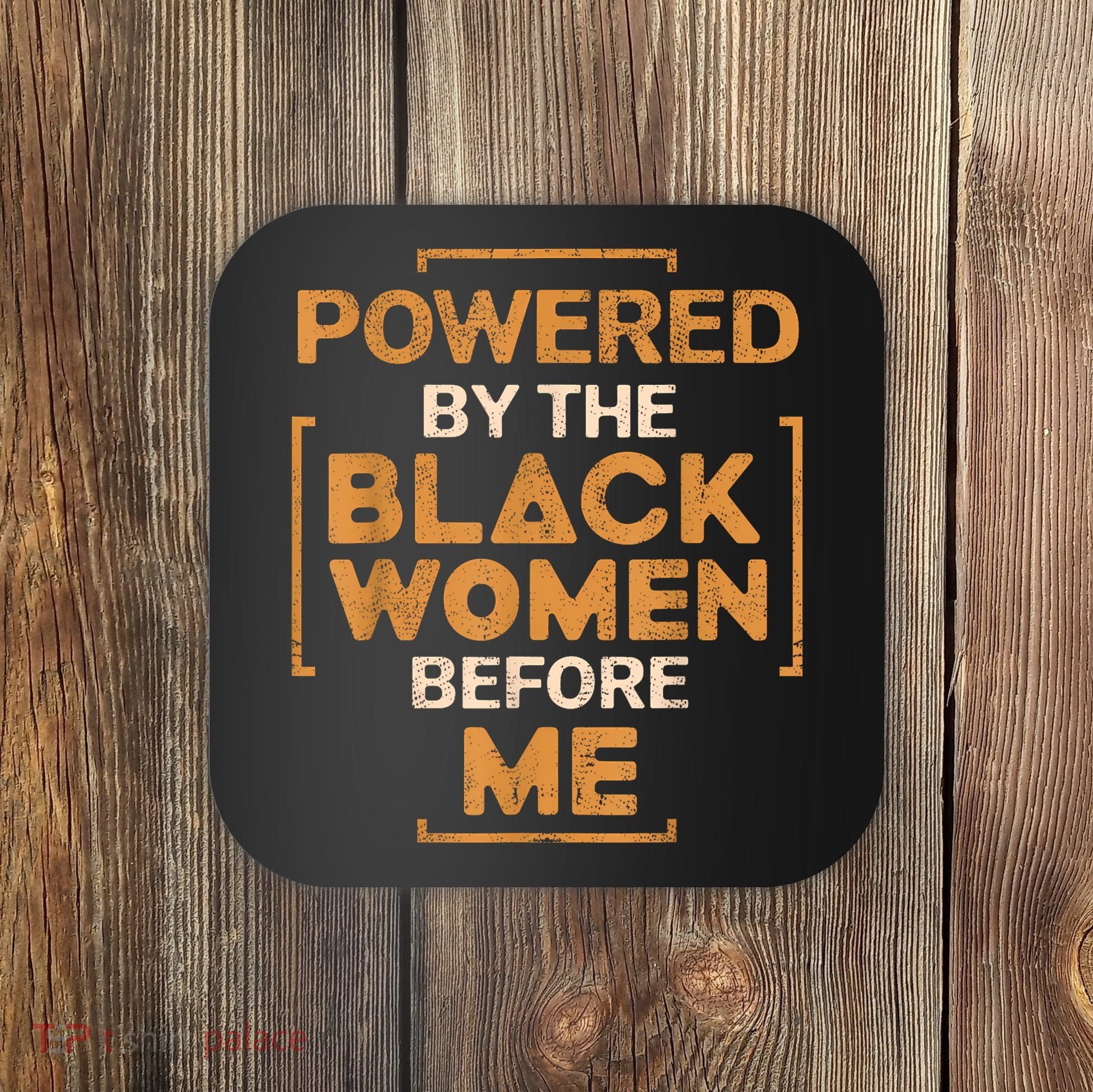 Powered By The Black Women Before Me Black History Month Coaster