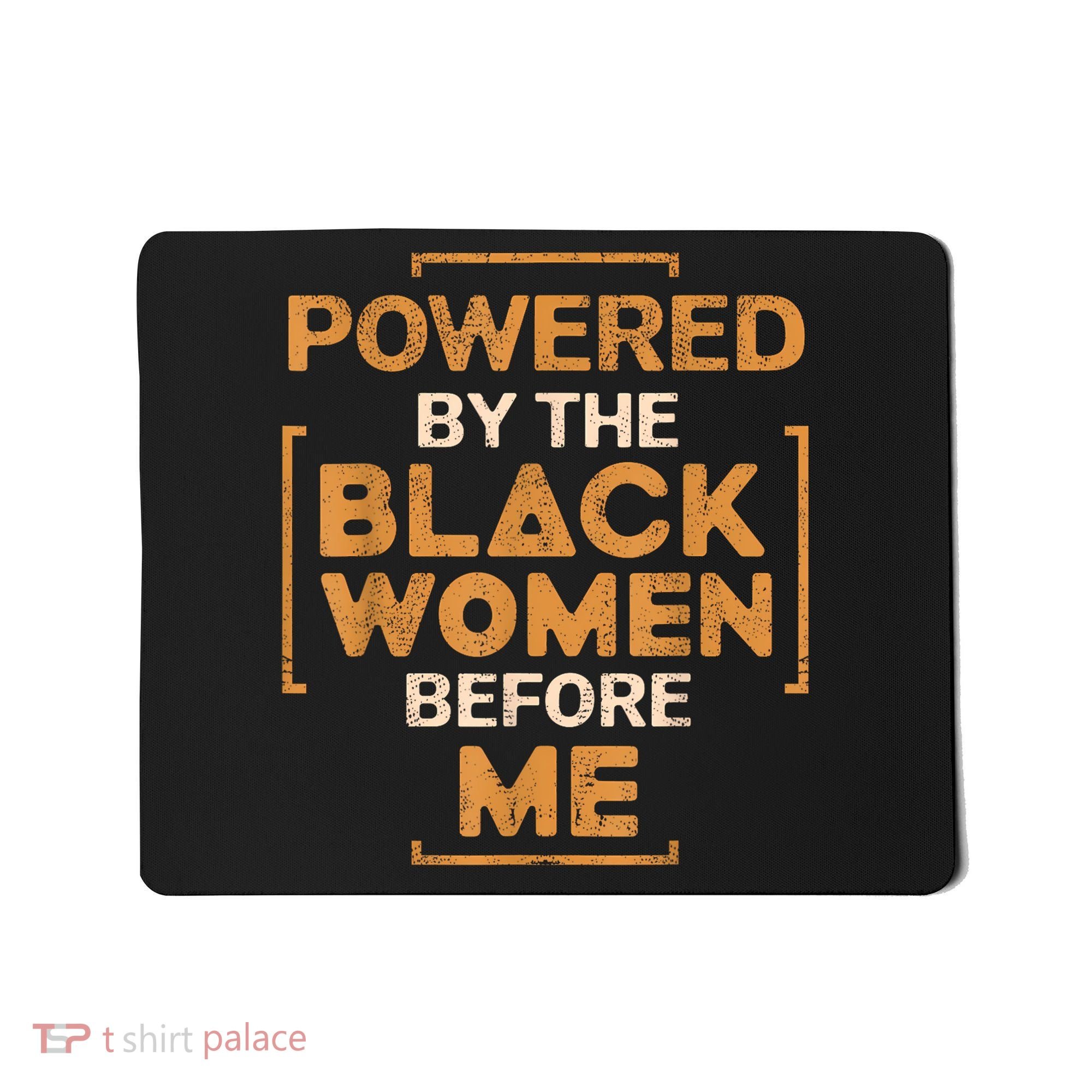 Powered By The Black Women Before Me Black History Month Mousepad