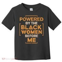 Powered By The Black Women Before Me Black History Month Toddler T-Shirt thumb 0