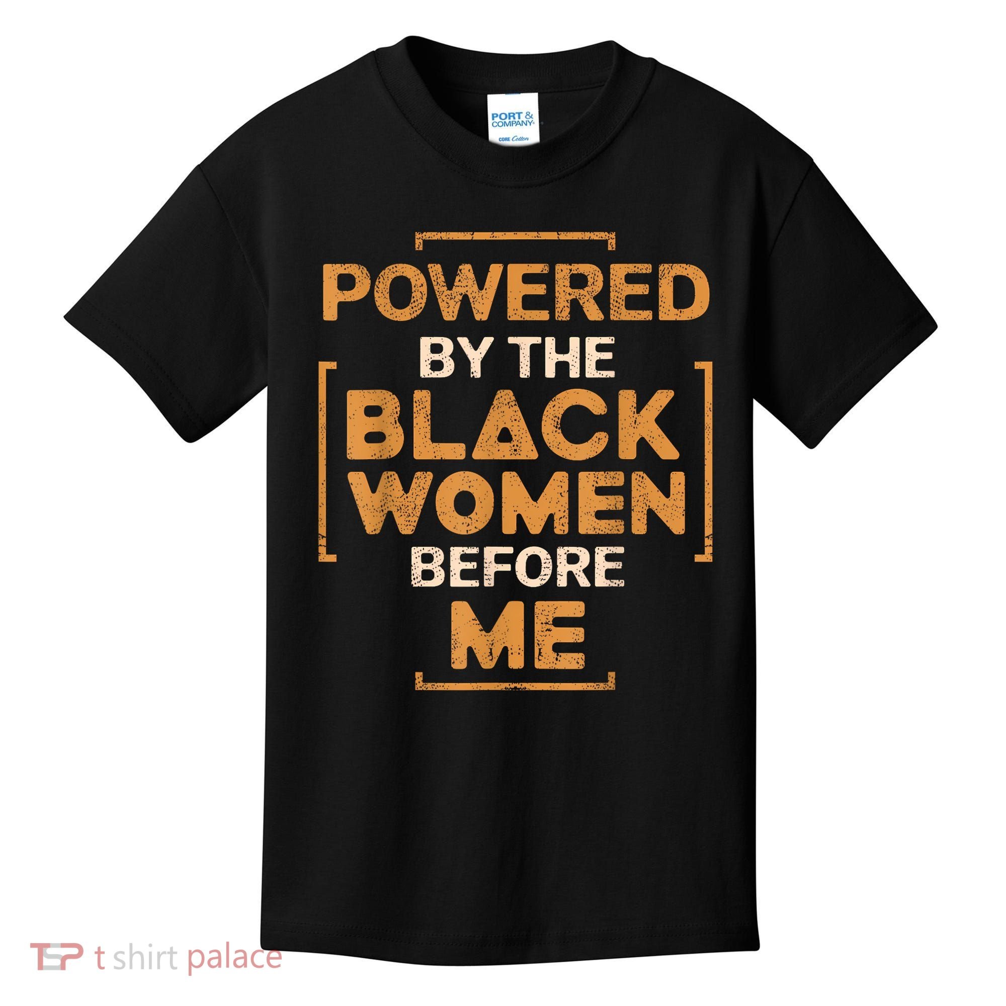 Powered By The Black Women Before Me Black History Month Kids T-Shirt