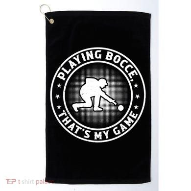 Playing Bocce ThatS My Game Bocce Ball Player Meaningful Gift Golf Towel