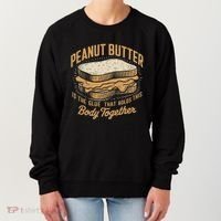 Peanut Butter The Glue That Holds This Body Together Women's Sweatshirt thumb 0
