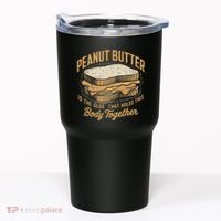 Peanut Butter The Glue That Holds This Body Together Tumbler thumb 0