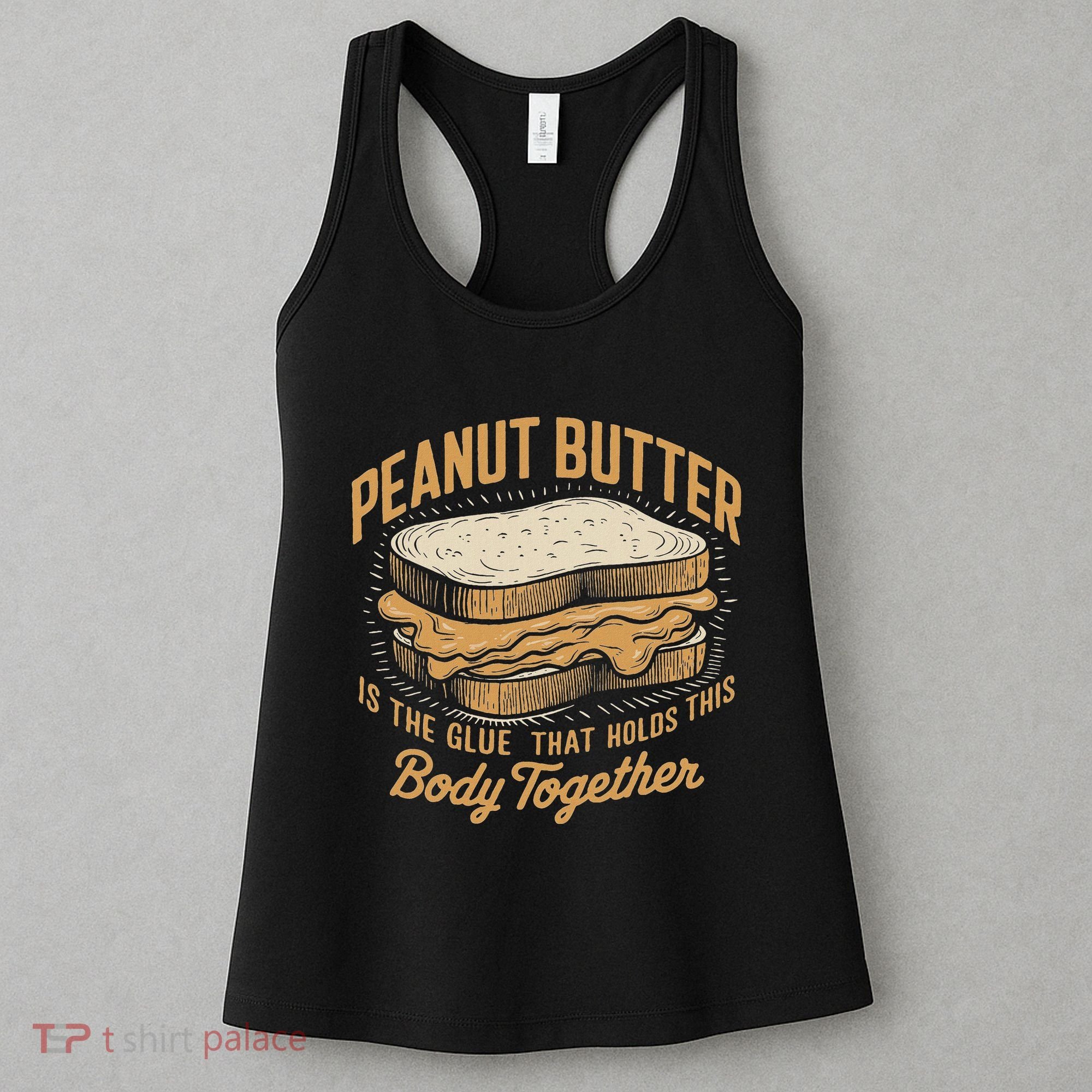 Peanut Butter The Glue That Holds This Body Together Women's Tank Top