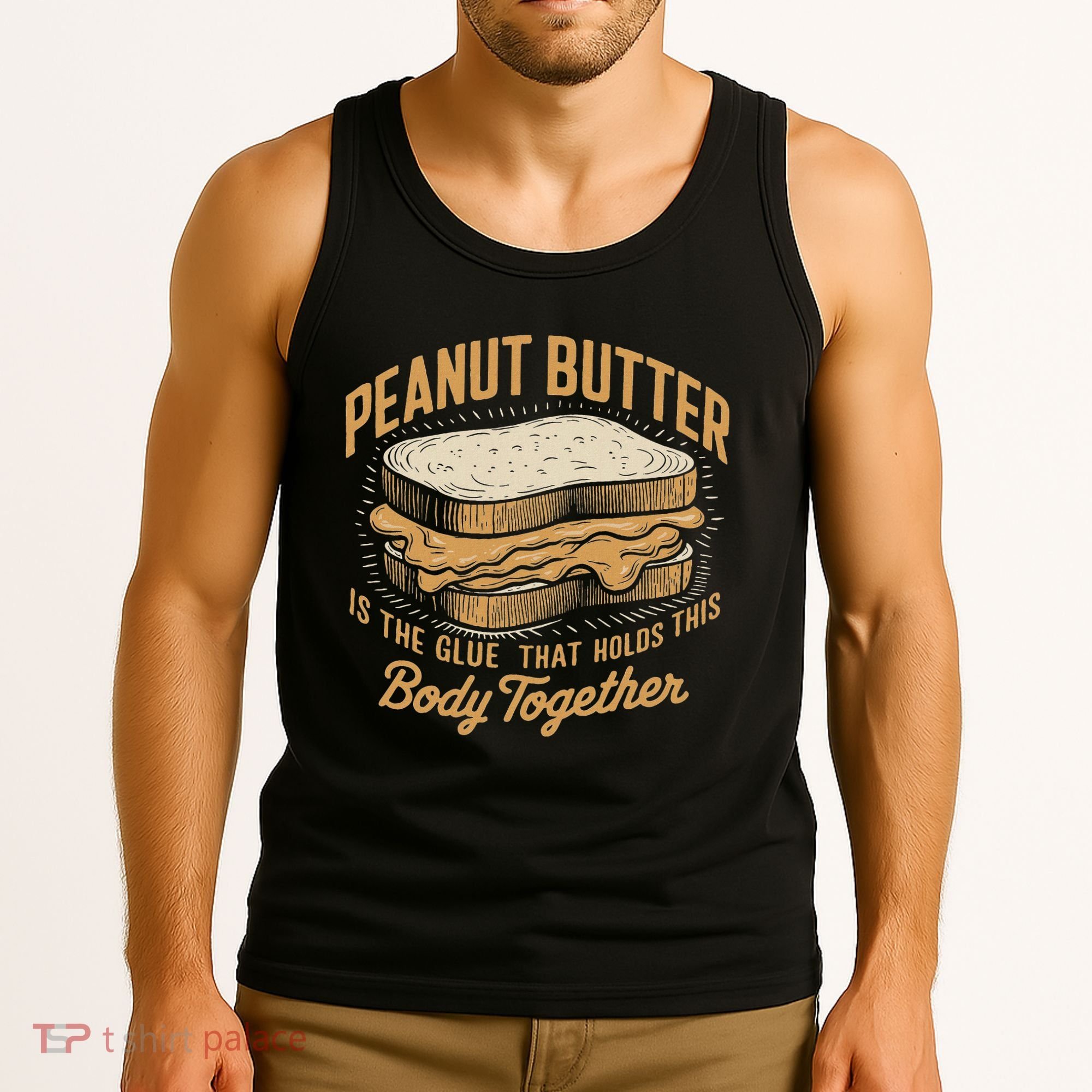Peanut Butter The Glue That Holds This Body Together Tank Top