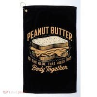 Peanut Butter The Glue That Holds This Body Together Golf Towel thumb 0
