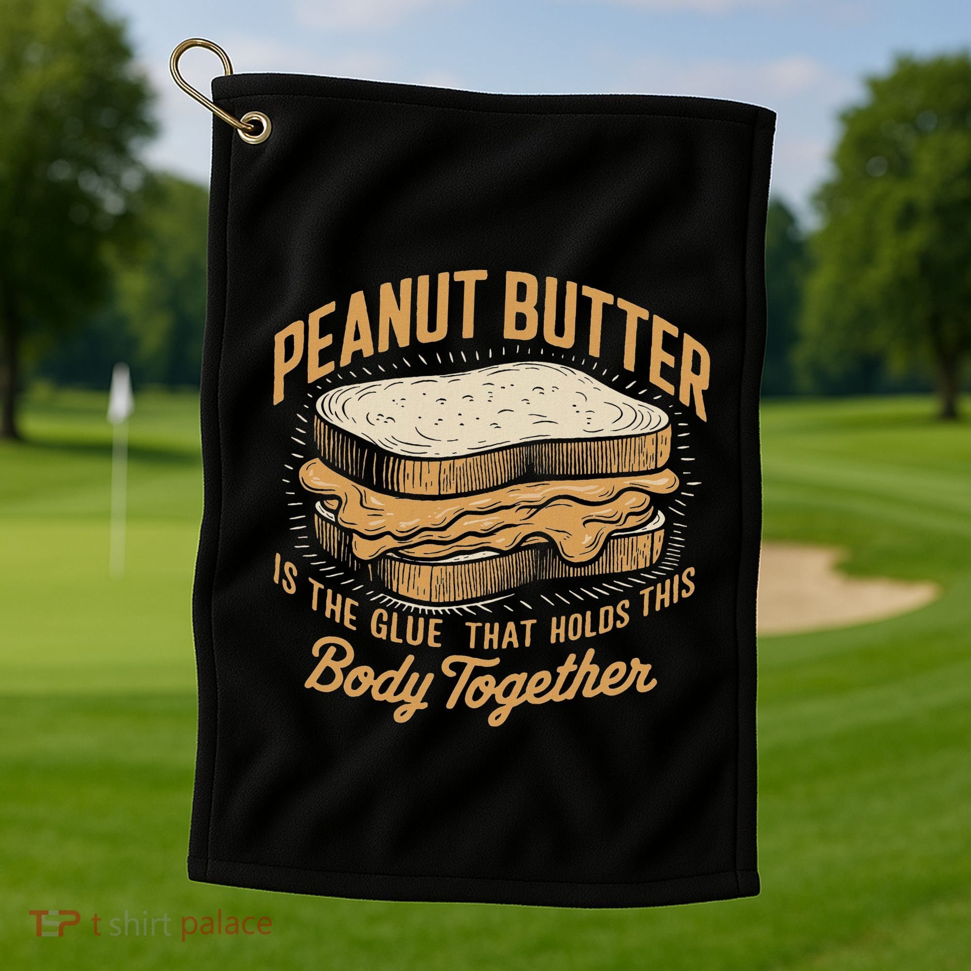 Peanut Butter The Glue That Holds This Body Together Golf Towel
