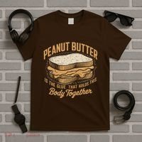 Peanut Butter The Glue That Holds This Body Together T-Shirt thumb 5