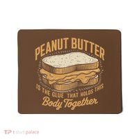 Peanut Butter The Glue That Holds This Body Together Mousepad thumb 0
