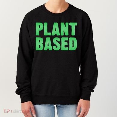 Plant Based Vegan Funny Vegetarian Saying Gift Cool Gift Women's Sweatshirt