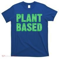 Plant Based Vegan Funny Vegetarian Saying Gift Cool Gift T-Shirt thumb 0