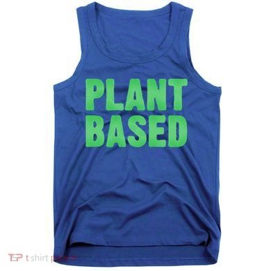 Plant Based Vegan Funny Vegetarian Saying Gift Cool Gift Tank Top
