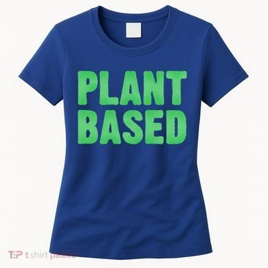 Plant Based Vegan Funny Vegetarian Saying Gift Cool Gift Women's T-Shirt