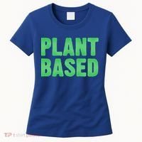 Plant Based Vegan Funny Vegetarian Saying Gift Cool Gift Women's T-Shirt thumb 0