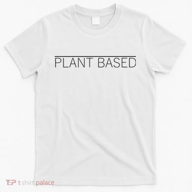 Plant Based Vegan Vegetarian Gift T-Shirt