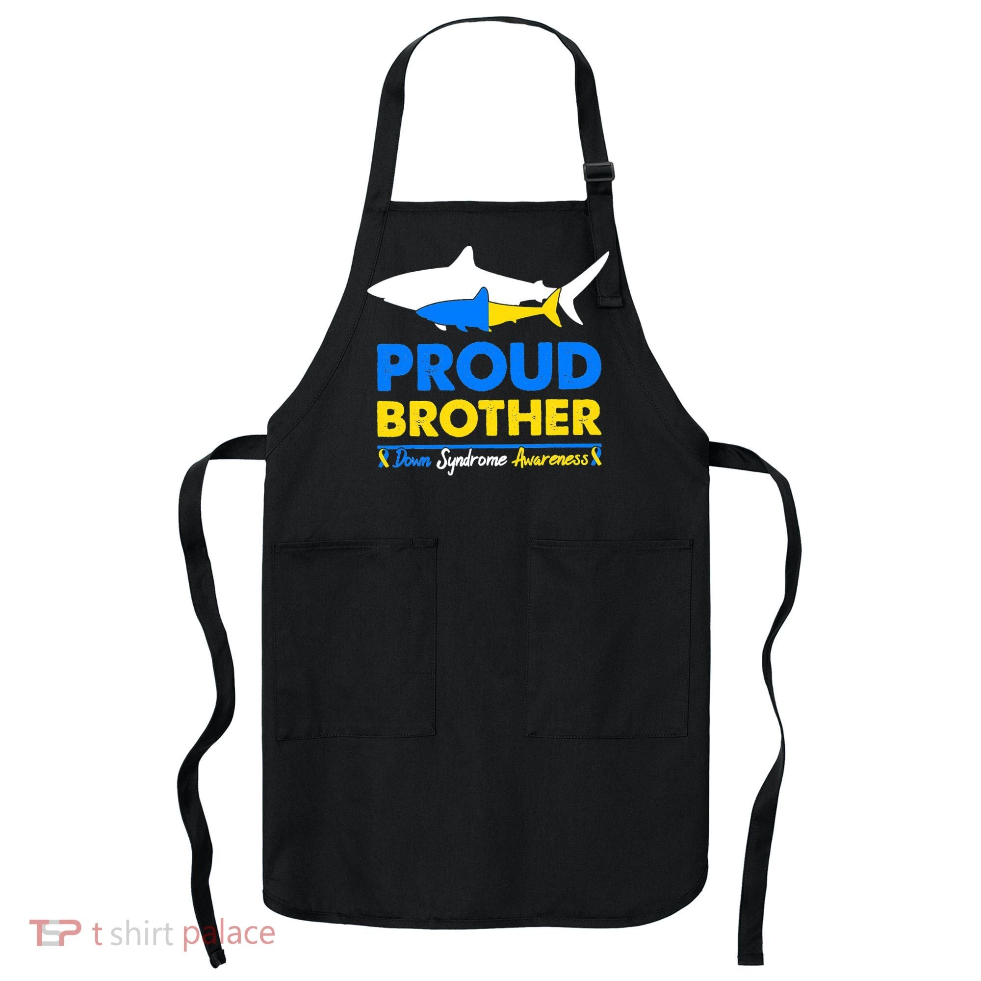 Proud Brother World Down Syndrome Awareness Day Shark T21 Apron