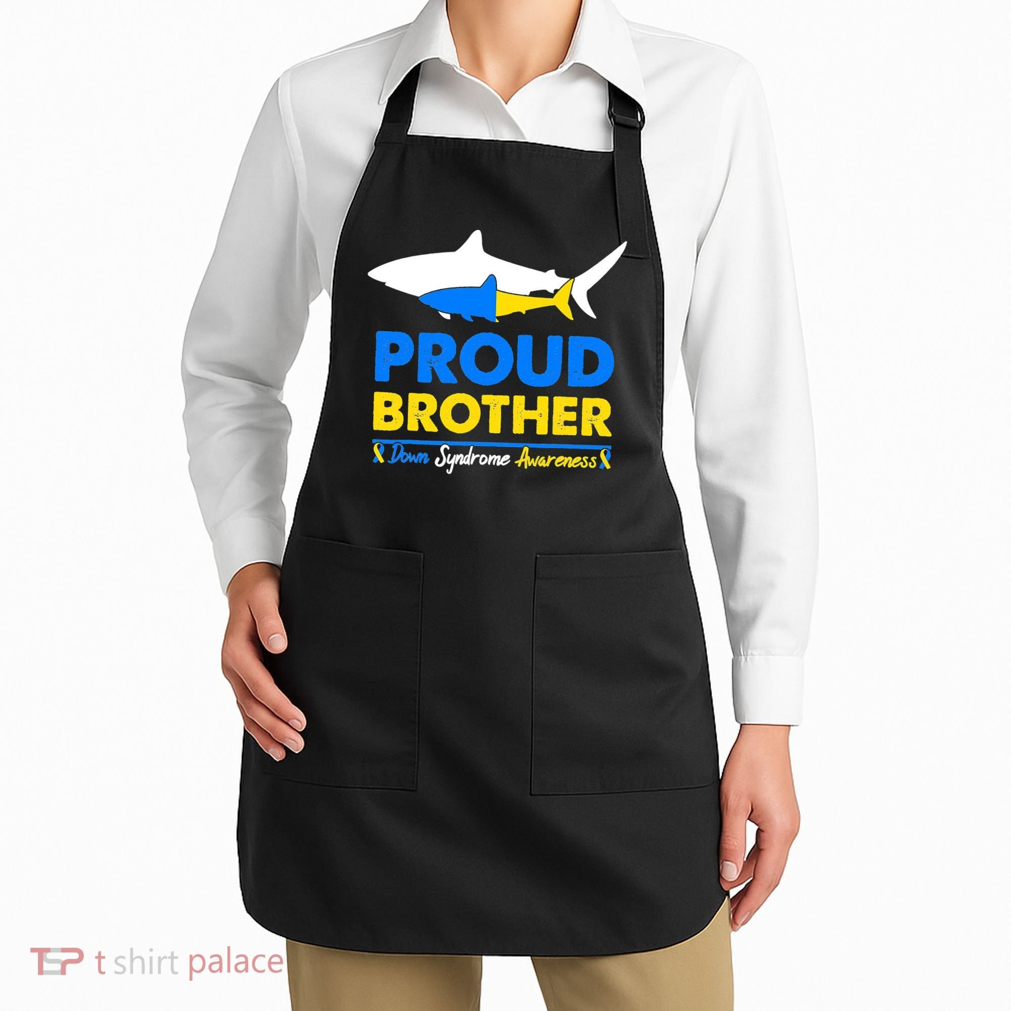Proud Brother World Down Syndrome Awareness Day Shark T21 Apron