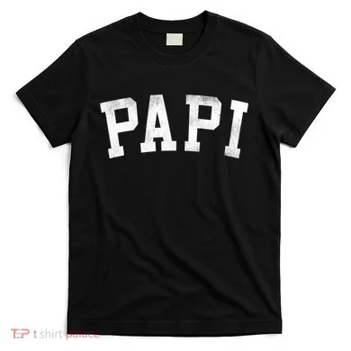 Papi Classic Bold Font FatherS Day Papi T-Shirt