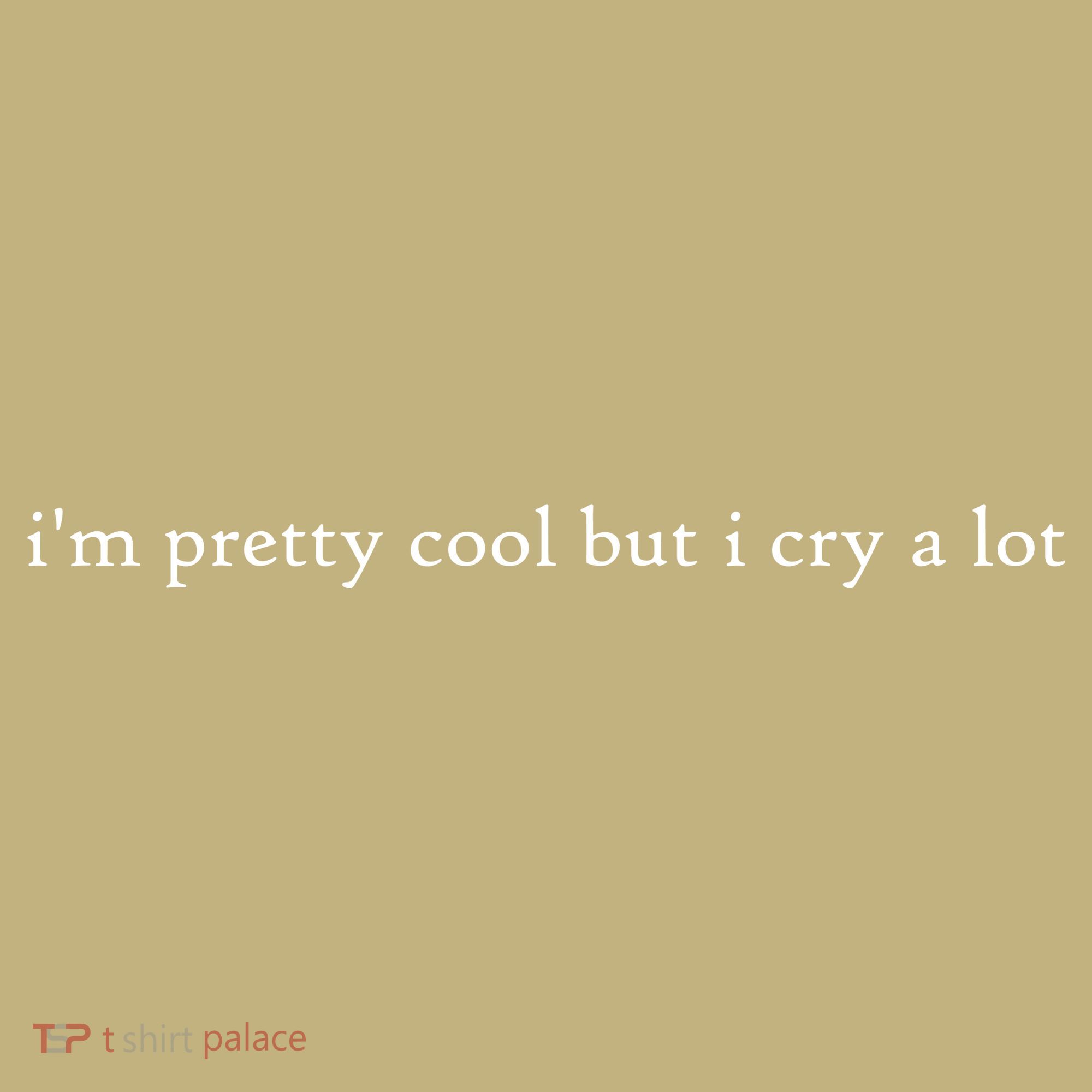 Pretty Cool But I Cry A Lot Kids T-Shirt
